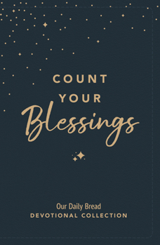 Count Your Blessings: Our Daily Bread Devotional Collection