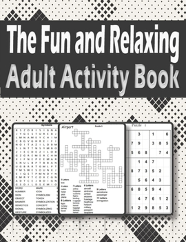 Paperback The Fun and Relaxing Adult Activity Book: Brain Activity Book For Adults Featuring kriss kross, Word Search, sudoku and more Book