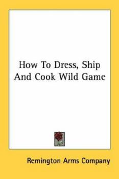 Paperback How To Dress, Ship And Cook Wild Game Book