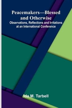 Peacemakers-Blessed and Otherwise; Observations, Reflections and Irritations at an International Conference