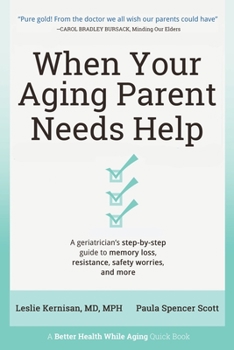 Paperback When Your Aging Parent Needs Help: A Geriatrician's Step-by-Step Guide to Memory Loss, Resistance, Safety Worries, & More Book