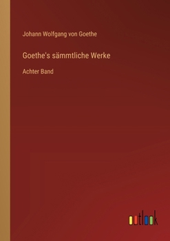 Goethe's sämmtliche Werke: Achter Band (German Edition)