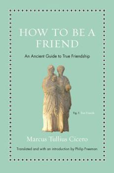 Hardcover How to Be a Friend: An Ancient Guide to True Friendship Book