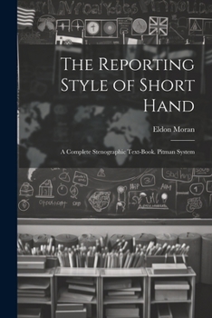 Paperback The Reporting Style of Short Hand: A Complete Stenographic Text-Book. Pitman System Book