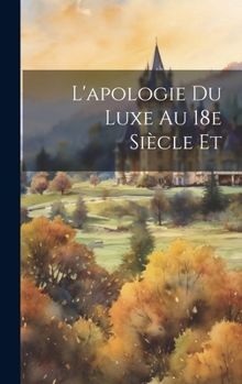 Hardcover L'apologie du Luxe au 18e Siècle et [French] Book
