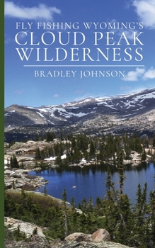 Paperback Fly Fishing Wyoming's Cloud Peak Wilderness Book