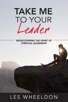 Paperback Take Me To Your Leader: The Dynamics of Spiritual Leadership Book