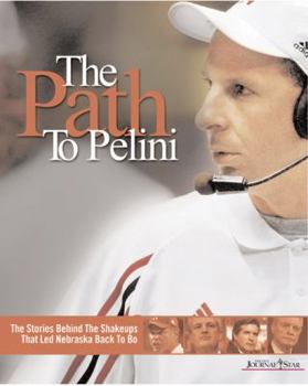 Paperback The Path to Pelini - The Stories Behind the Shakeups That Led Nebraska Back to Bo Book