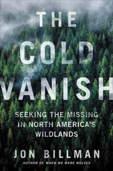 Paperback The Cold Vanish: Seeking the Missing in North America's Wildlands Book