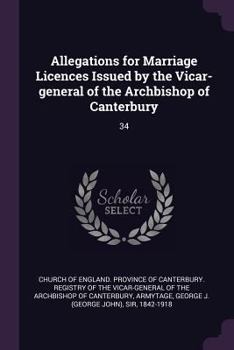 Paperback Allegations for Marriage Licences Issued by the Vicar-general of the Archbishop of Canterbury: 34 Book