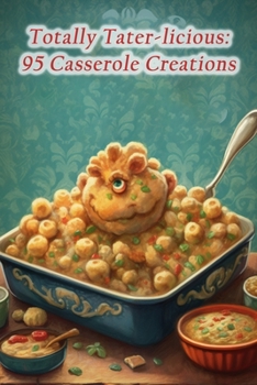 Paperback Totally Tater-licious: 95 Casserole Creations Book