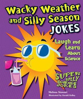 Wacky Weather and Silly Season Jokes: Laugh and Learn about Science - Book  of the Super Silly Science Jokes