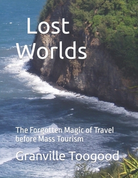 Paperback Lost Worlds: The Forgotten Magic of Travel before Mass Tourism Book