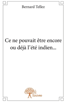 Ce ne pouvait être encore ou déjà l'été indien... (French Edition)