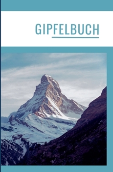 Gipfelbuch: Die schönsten Erinnerungen in einem Wandertagebuch/Tourentagebuch. Bergtagebuch. Gipfel Tagebuch.