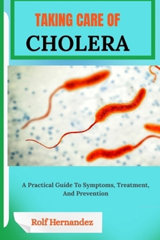 Paperback Taking Care of Cholera: A Practical Guide To Symptoms, Treatment, And Prevention Book