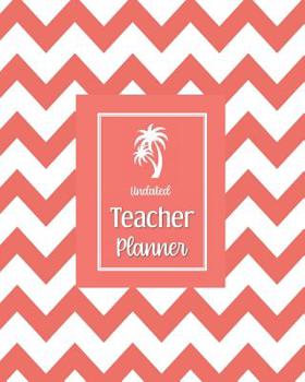 Undated Teacher Planner: with Gradebook, Weekly and Monthly layouts coral
