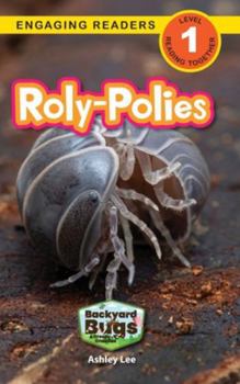 Roly-Polies: Backyard Bugs and Creepy-Crawlies (Engaging Readers, Level 1)