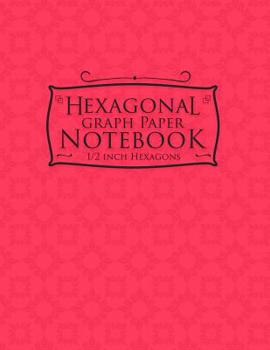 Paperback Hexagonal Graph Paper Notebook: 1/2 Inch Hexagons: Organic Chemistry Drawing Notebook, Design Book, Work Book, Gaming, Mapping, Knitting, Sketch Book