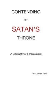 Contending for Satan's Throne: A Biography of a Man's Spirit