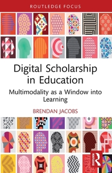 Paperback Digital Scholarship in Education: Multimodality as a Window into Learning Book