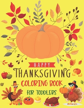 Paperback Thanksgiving Coloring Book for Toddlers: Happy Thanksgiving Coloring Book For Kids, Toddler And Preschoolers, A Collection Of 40+ Unique Coloring Page Book