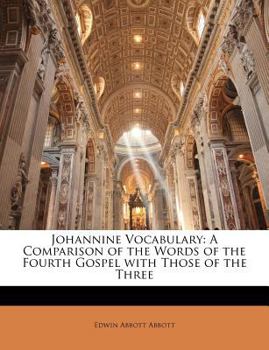 Paperback Johannine Vocabulary: A Comparison of the Words of the Fourth Gospel with Those of the Three Book