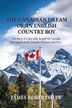 Paperback The Canadian Dream of an English Country Boy: World War 1 Canadian History with First Nations Book