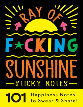 Paperback Ray of F*cking Sunshine Sticky Notes: 101 Happiness Notes to Swear and Share Book