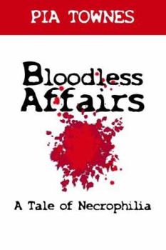 Hardcover Bloodless Affairs: A Tale of Necrophilia Book
