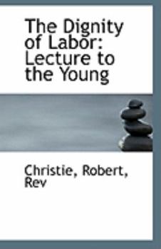 Paperback The Dignity of Labor: Lecture to the Young Book