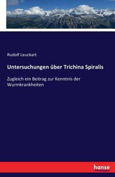 Paperback Untersuchungen über Trichina Spiralis: Zugleich ein Beitrag zur Kenntnis der Wurmkrankheiten [German] Book