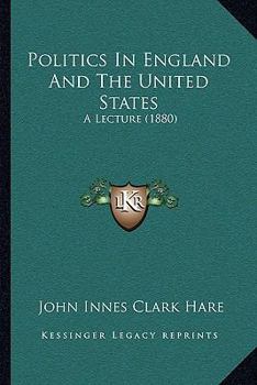 Paperback Politics In England And The United States: A Lecture (1880) Book