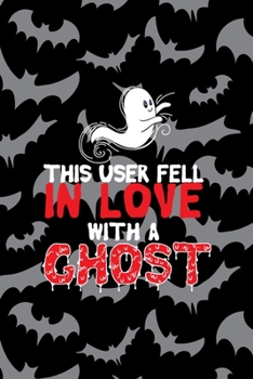 This User Fell In Love With A Ghost: All Purpose 6x9 Blank Lined Notebook Journal Way Better Than A Card Trendy Unique Gift Bat Ghosts
