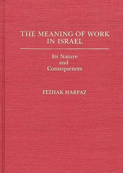 Hardcover The Meaning of Work in Israel: Its Nature and Consequences Book