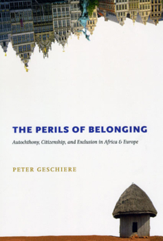 Paperback The Perils of Belonging: Autochthony, Citizenship, and Exclusion in Africa and Europe Book