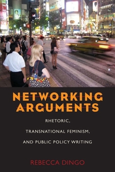 Paperback Networking Arguments: Rhetoric, Transnational Feminism, and Public Policy Writing Book