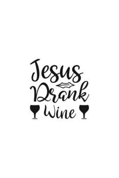 Paperback Jesus Drank Wine: Religious Church Notes, Write And Record Scripture Sermon Notes, Prayer Requests, Great For Applying Sermon Message Book