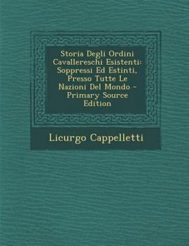 Paperback Storia Degli Ordini Cavallereschi Esistenti: Soppressi Ed Estinti, Presso Tutte Le Nazioni del Mondo [Italian] Book