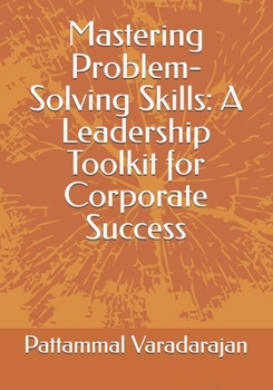 Paperback Mastering Problem-Solving Skills: A Leadership Toolkit for Corporate Success Book