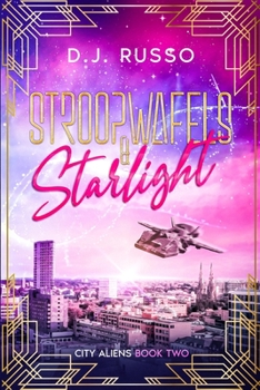 Stroopwafels & Starlight: An Alien Romance Novella - Book #2 of the City Aliens