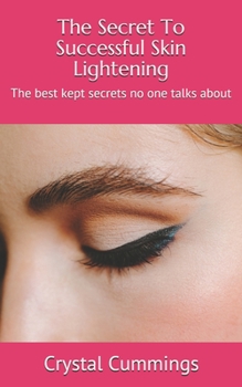 Paperback The Secret To Successful Skin Lightening: The best kept secrets no one talks about Book