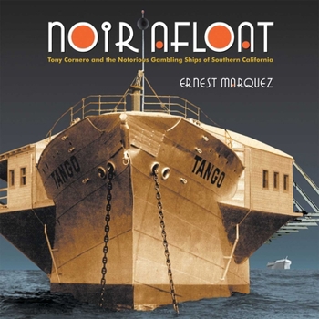 Hardcover Noir Afloat: Tony Cornero and the Notorious Gambling Ships of Southern California Book