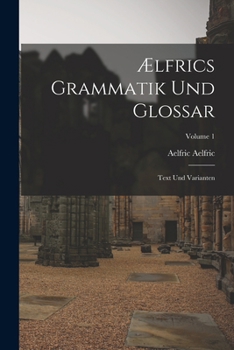 Paperback Ælfrics Grammatik Und Glossar: Text Und Varianten; Volume 1 [German] Book