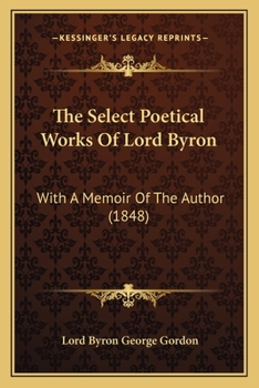 The Select Poetical Works Of Lord Byron: With A Memoir Of The Author