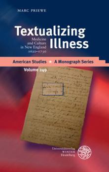 Hardcover Textualizing Illness: Medicine and Culture in New England 1620-1730 Book