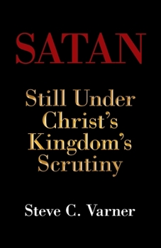 Paperback Satan: Still Under Christ's Kingdom's Scrutiny Book