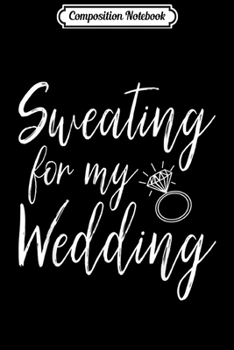 Paperback Composition Notebook: Sweating For My Wedding Funny Wedding Gif Journal/Notebook Blank Lined Ruled 6x9 100 Pages Book