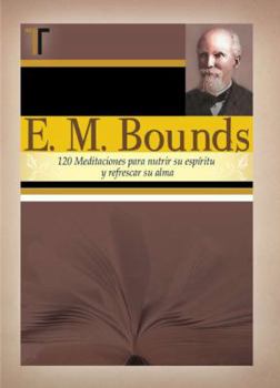 Hardcover E. M. Bounds: 120 Meditaciones Paranutrir su Espiritu y Refrescar su Alma [Spanish] Book