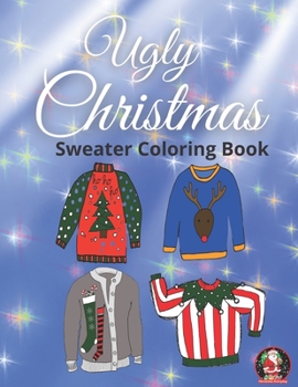 Paperback Ugly Christmas Sweater Coloring Book: Fun, Easy and Relaxing Christmas Sweaters For Adults & Kids Book